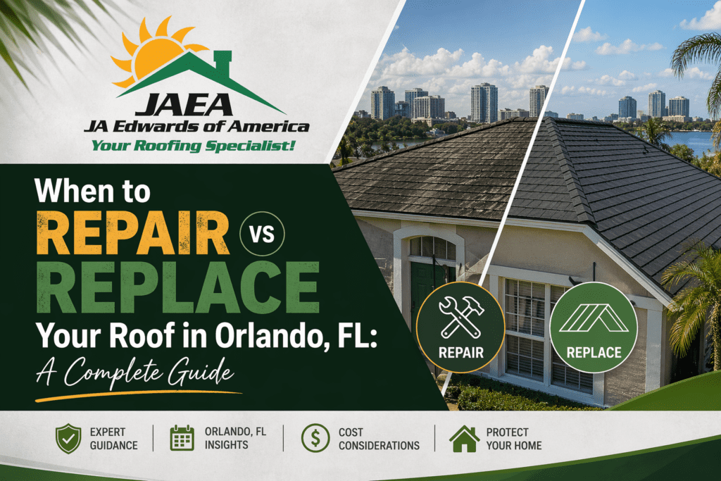 When to Repair vs Replace Your Roof in Orlando, FL - A Complete Guide - By JA Edwards of America
