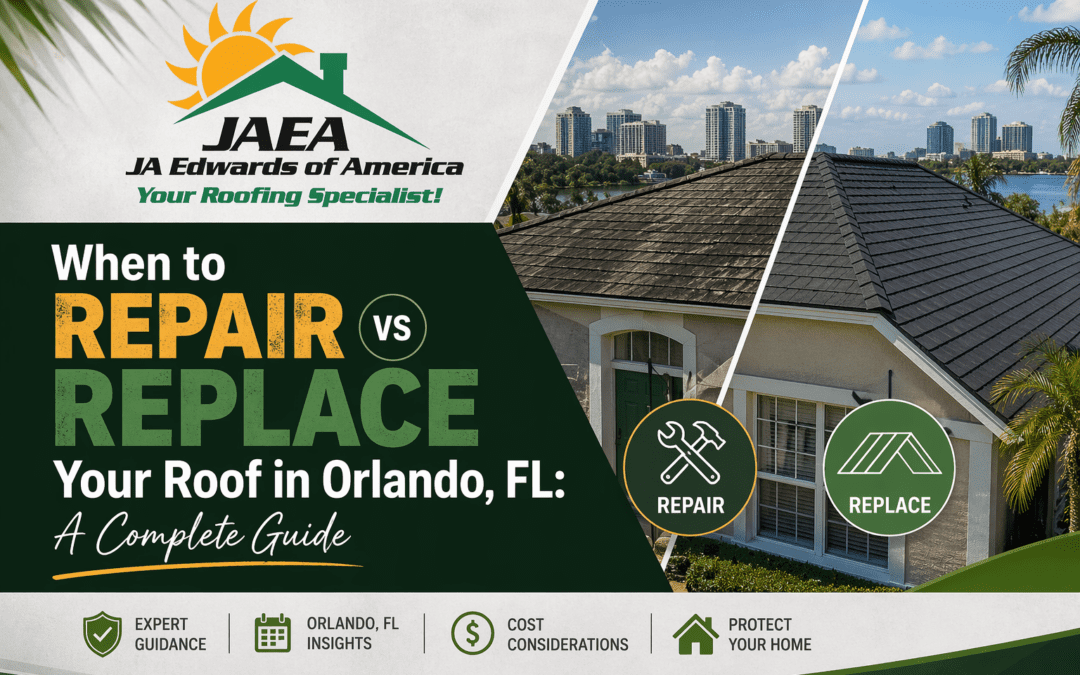 When to Repair vs Replace Your Roof in Orlando, FL - A Complete Guide - By JA Edwards of America