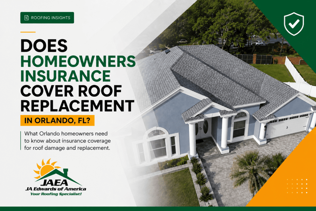 Does homeowners Insurance Cover Roof Replacement in Orlando-FL, Roofing contractor, Roof replacement by JA Edwards of America, Roofing company, Roofing contractor Orlando-FL